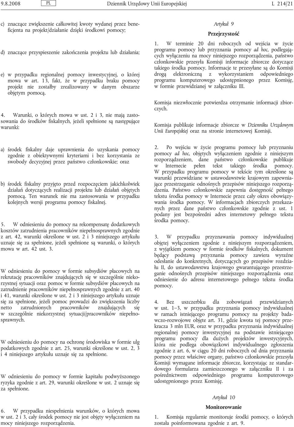 13, fakt, że w przypadku braku pomocy projekt nie zostałby zrealizowany w danym obszarze objętym pomocą. 4. Warunki, o których mowa w ust.