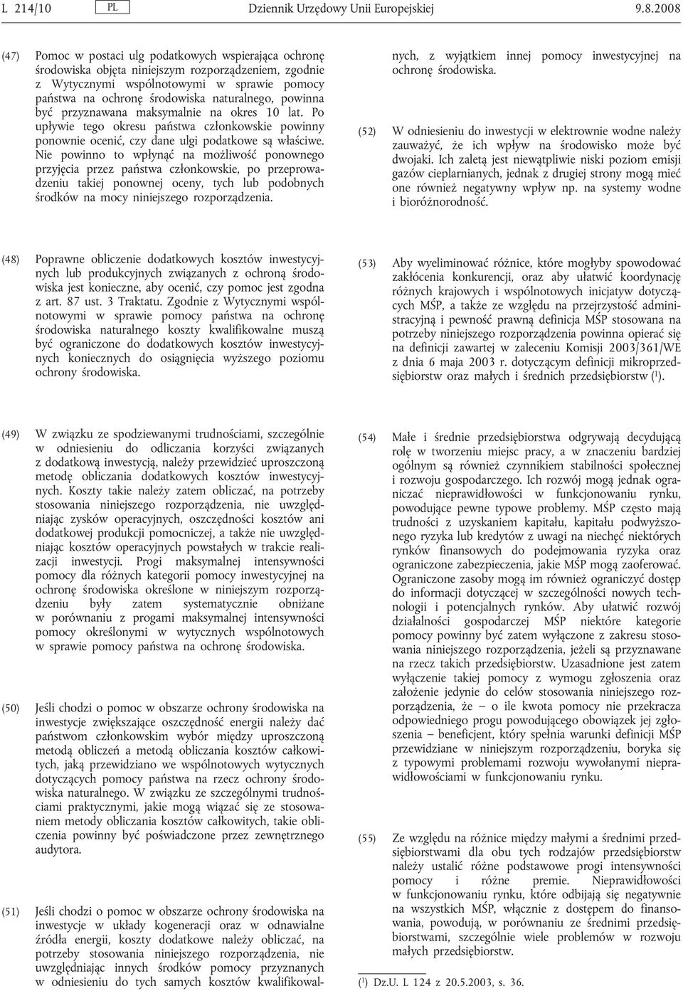 naturalnego, powinna być przyznawana maksymalnie na okres 10 lat. Po upływie tego okresu państwa członkowskie powinny ponownie ocenić, czy dane ulgi podatkowe są właściwe.