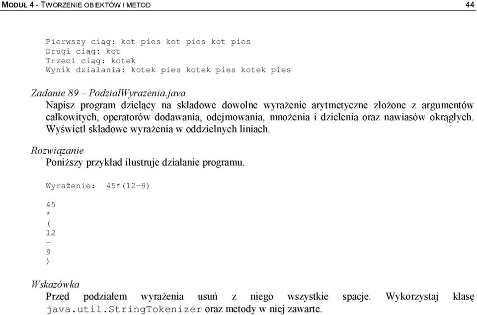 java Napisz program dzielący na składowe dowolne wyrażenie arytmetyczne złożone z argumentów całkowitych, operatorów dodawania, odejmowania, mnożenia i dzielenia