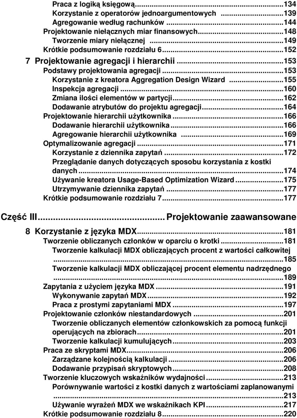 .. 155 Inspekcja agregacji... 160 Zmiana ilości elementów w partycji... 162 Dodawanie atrybutów do projektu agregacji... 164 Projektowanie hierarchii uŝytkownika... 166 Dodawanie hierarchii uŝytkownika.