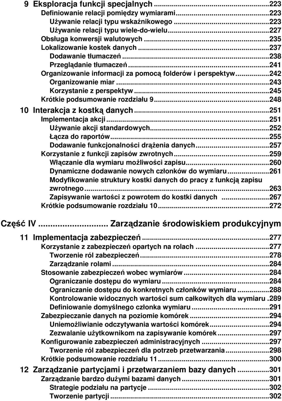.. 242 Organizowanie miar... 243 Korzystanie z perspektyw... 245 Krótkie podsumowanie rozdziału 9... 248 10 Interakcja z kostką danych... 251 Implementacja akcji... 251 UŜywanie akcji standardowych.