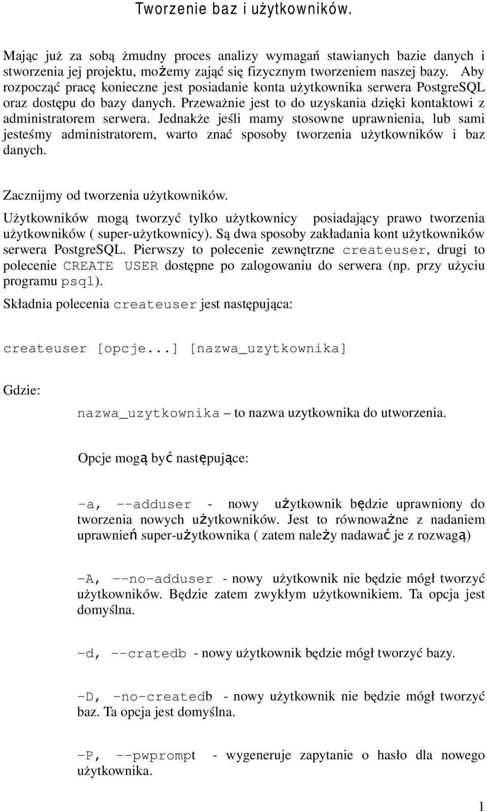 Jednakże jeśli mamy stosowne uprawnienia, lub sami jesteśmy administratorem, warto znać sposoby tworzenia użytkowników i baz danych. Zacznijmy od tworzenia użytkowników.