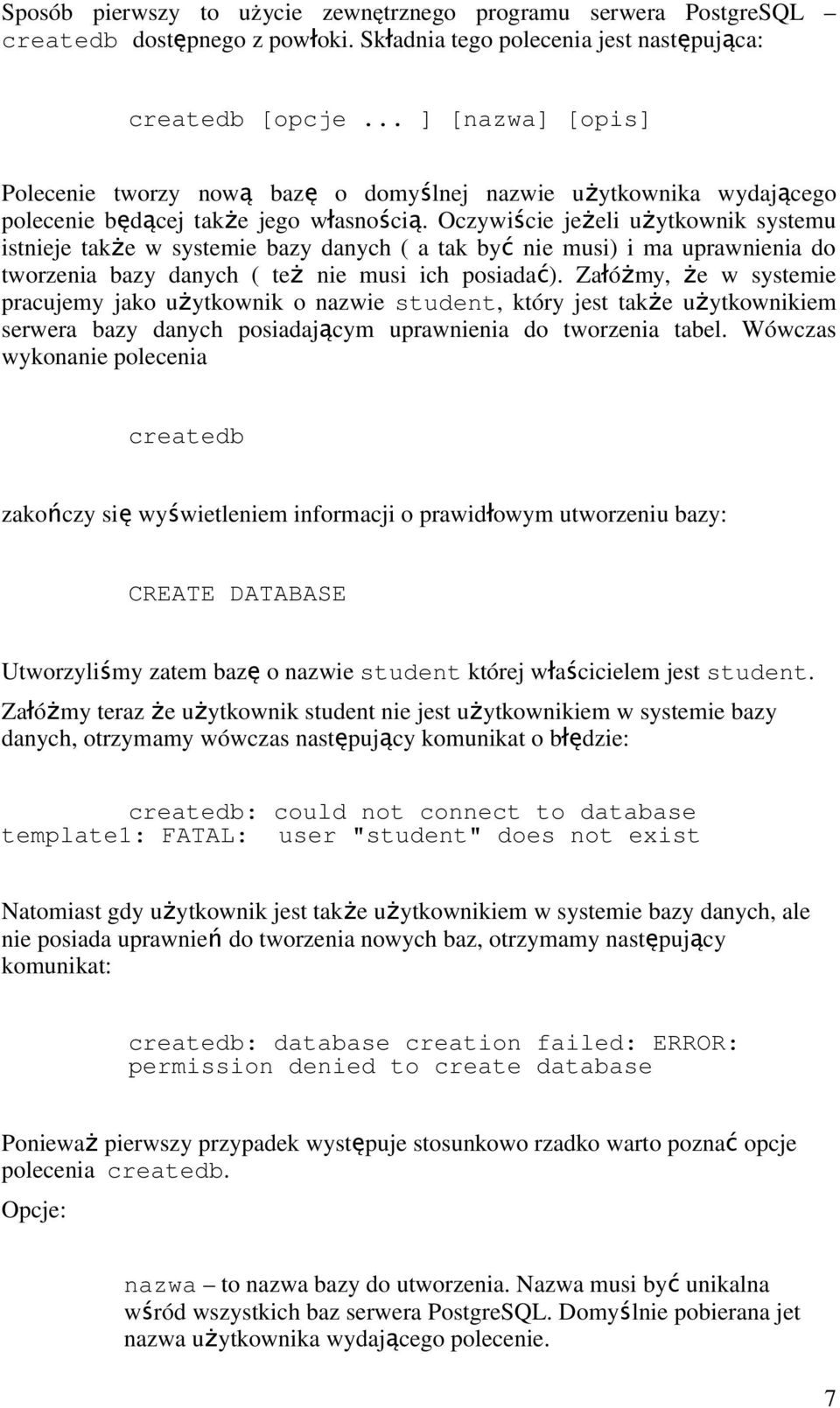 Oczywiście jeżeli uż ytkownik systemu istnieje także w systemie bazy danych ( a tak by ć nie musi) i ma uprawnienia do tworzenia bazy danych ( te ż nie musi ich posiada ć).