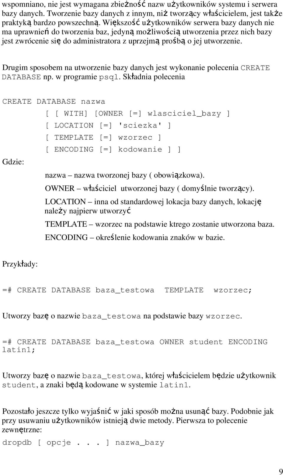 utworzenie. Drugim sposobem na utworzenie bazy danych jest wykonanie polecenia CREATE DATABASE np. w programie psql.