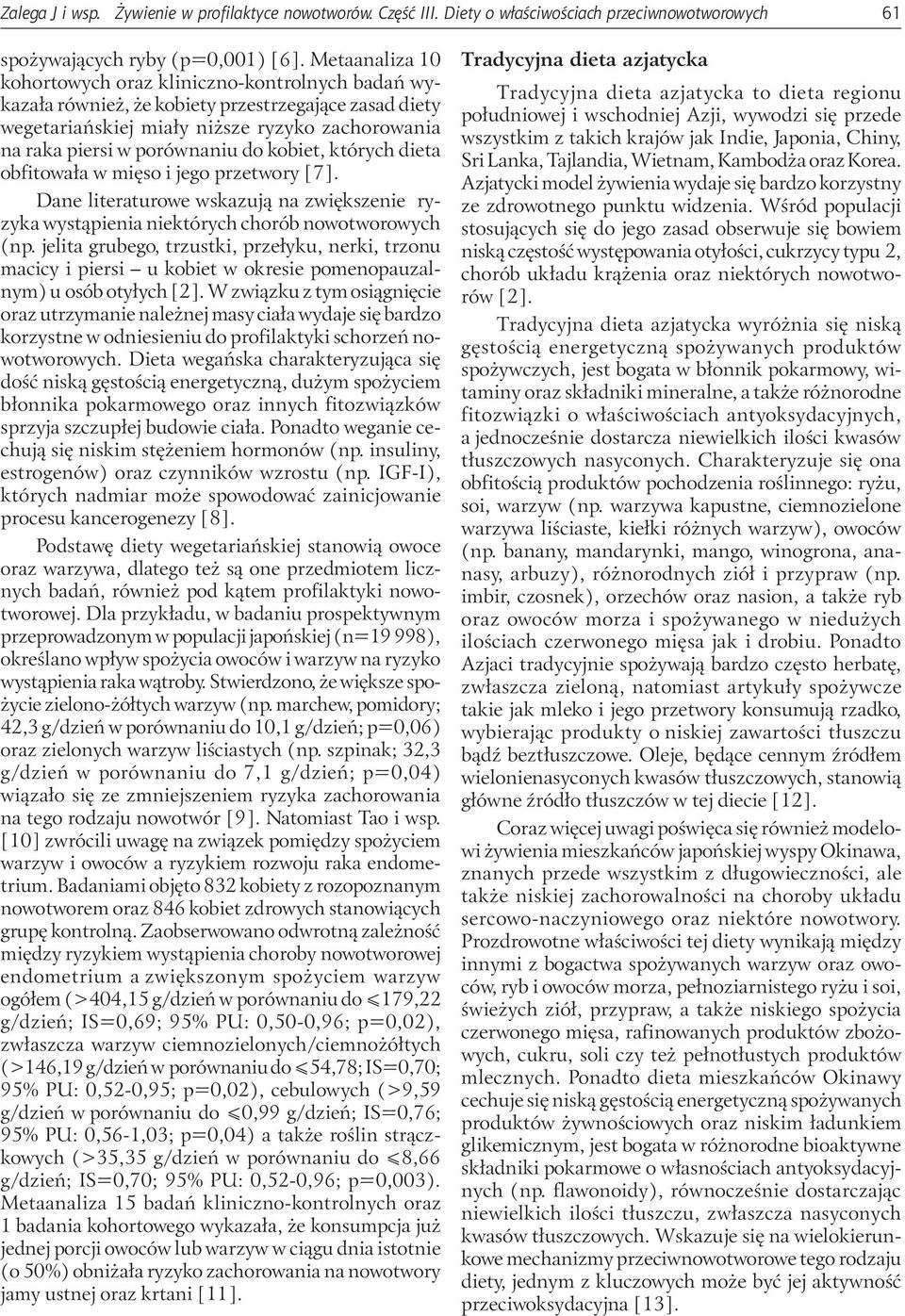 kobiet, których dieta obfitowała w mięso i jego przetwory [7]. Dane literaturowe wskazują na zwiększenie ryzyka wystąpienia niektórych chorób nowotworowych (np.