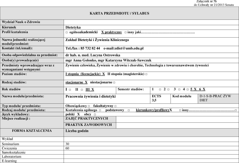 /email): Osoba odpowiedzialna za przedmiot: Osoba(y) prowadząca(e) Przedmioty wprowadzające wraz z wymaganiami wstępnymi Poziom studiów: Rodzaj studiów: Zakład Dietetyki i Żywienia Klinicznego Tel.