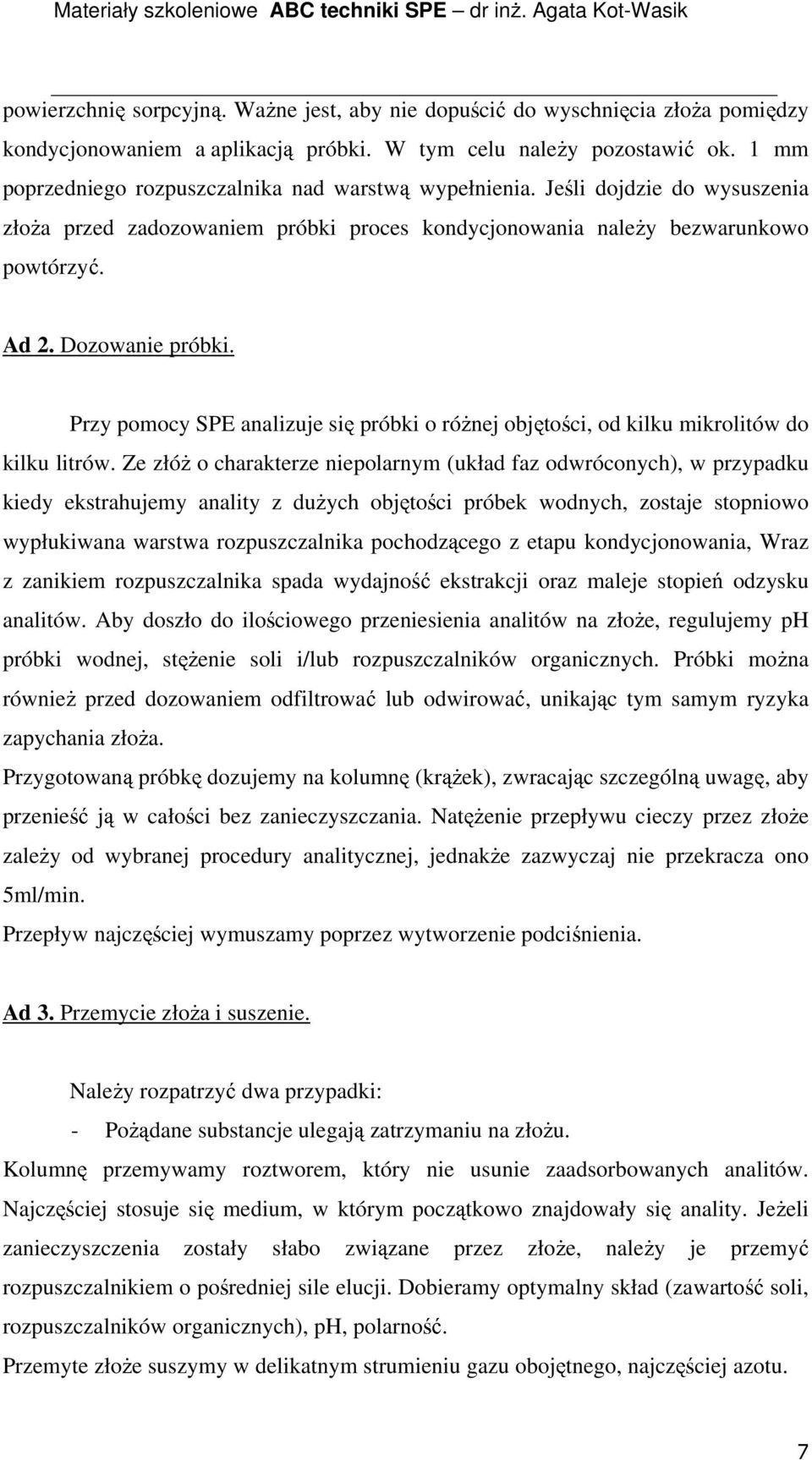 Przy pomocy SPE analizuje się próbki o róŝnej objętości, od kilku mikrolitów do kilku litrów.