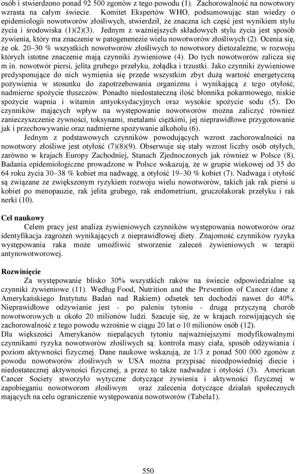 Jednym z ważniejszych składowych stylu życia jest sposób żywienia, który ma znaczenie w patogenenezie wielu nowotworów złośliwych (2). Ocenia się, że ok.