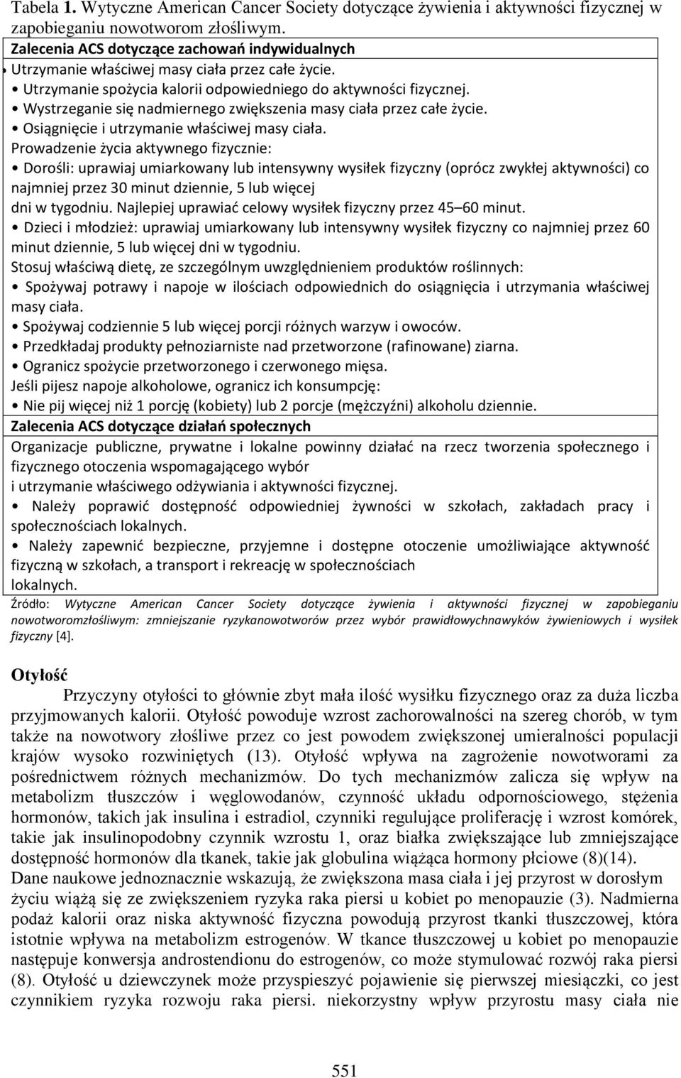 Wystrzeganie się nadmiernego zwiększenia masy ciała przez całe życie. Osiągnięcie i utrzymanie właściwej masy ciała.