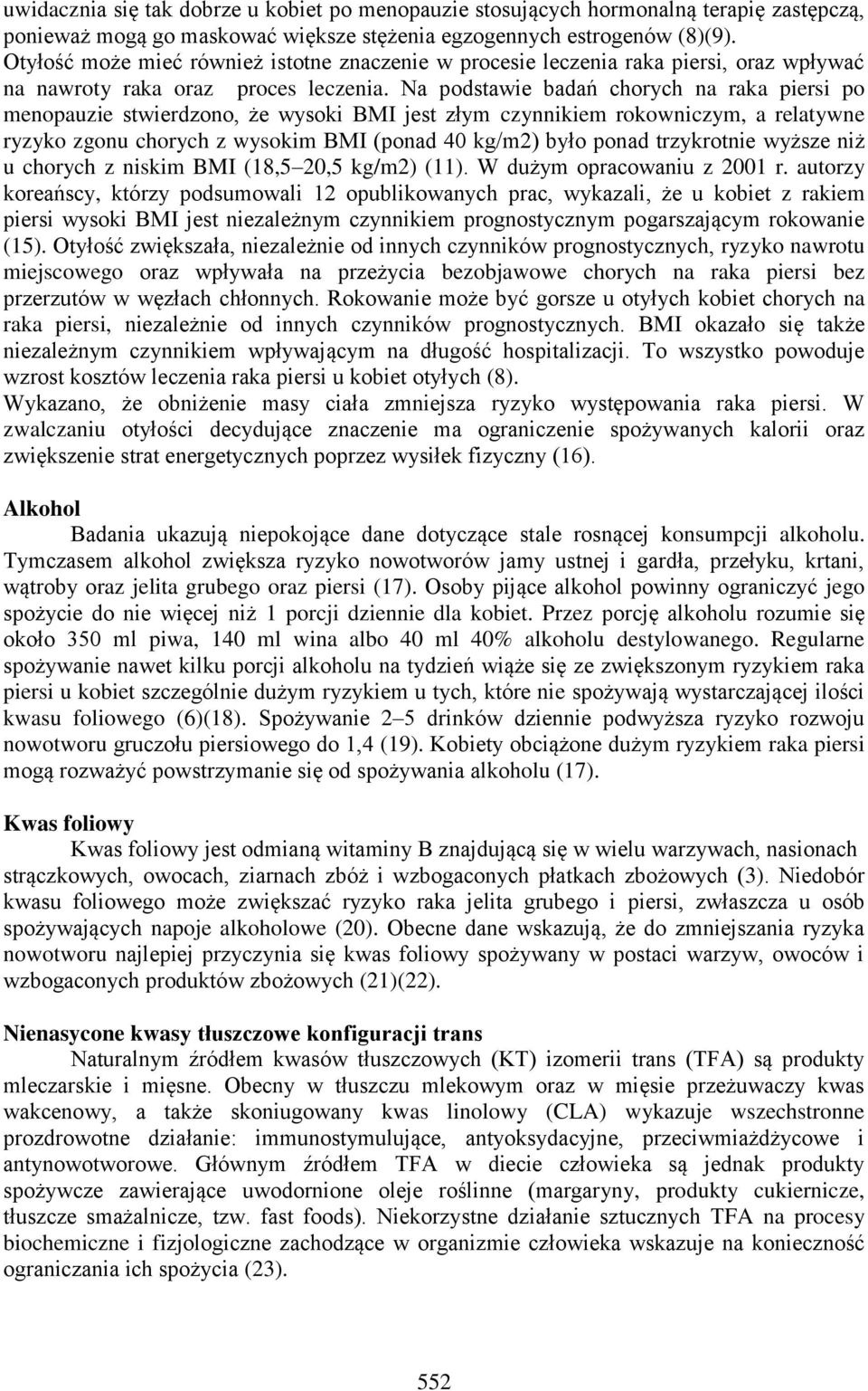 Na podstawie badań chorych na raka piersi po menopauzie stwierdzono, że wysoki BMI jest złym czynnikiem rokowniczym, a relatywne ryzyko zgonu chorych z wysokim BMI (ponad 40 kg/m2) było ponad