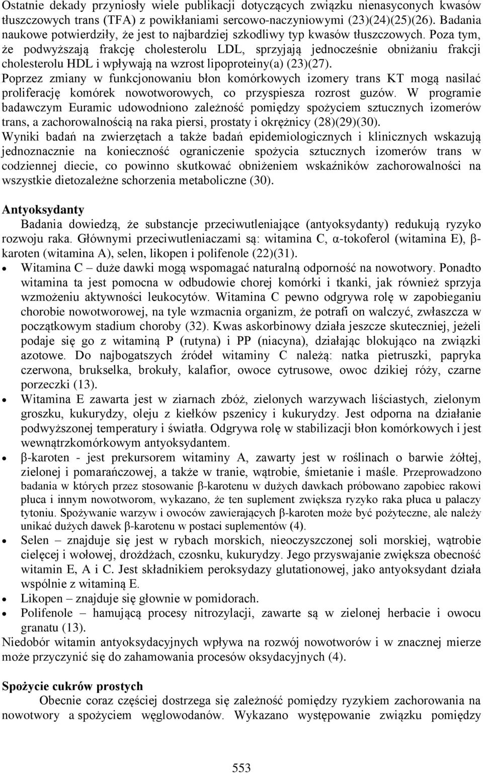 Poza tym, że podwyższają frakcję cholesterolu LDL, sprzyjają jednocześnie obniżaniu frakcji cholesterolu HDL i wpływają na wzrost lipoproteiny(a) (23)(27).