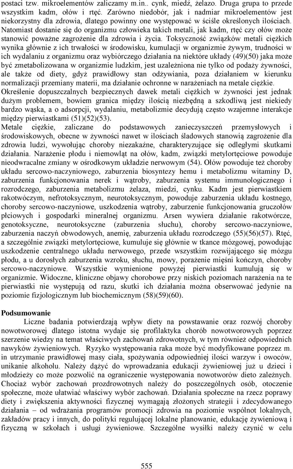 Natomiast dostanie się do organizmu człowieka takich metali, jak kadm, rtęć czy ołów może stanowić poważne zagrożenie dla zdrowia i życia.