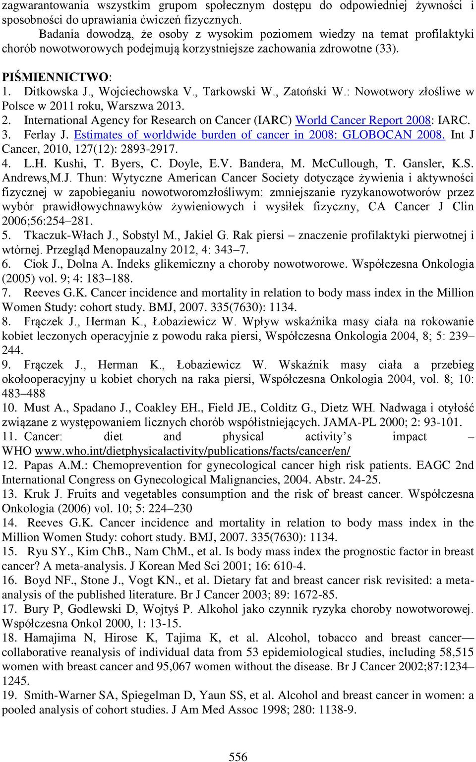 , Tarkowski W., Zatoński W.: Nowotwory złośliwe w Polsce w 2011 roku, Warszwa 2013. 2. International Agency for Research on Cancer (IARC) World Cancer Report 2008: IARC. 3. Ferlay J.