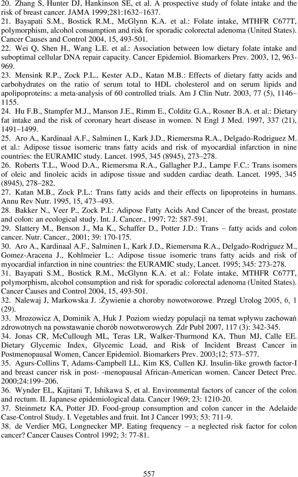 Biomarkers Prev. 2003, 12, 963-969. 23. Mensink R.P., Zock P.L., Kester A.D., Katan M.B.: Effects of dietary fatty acids and carbohydrates on the ratio of serum total to HDL cholesterol and on serum lipids and apolipoproteins: a meta-analysis of 60 controlled trials.