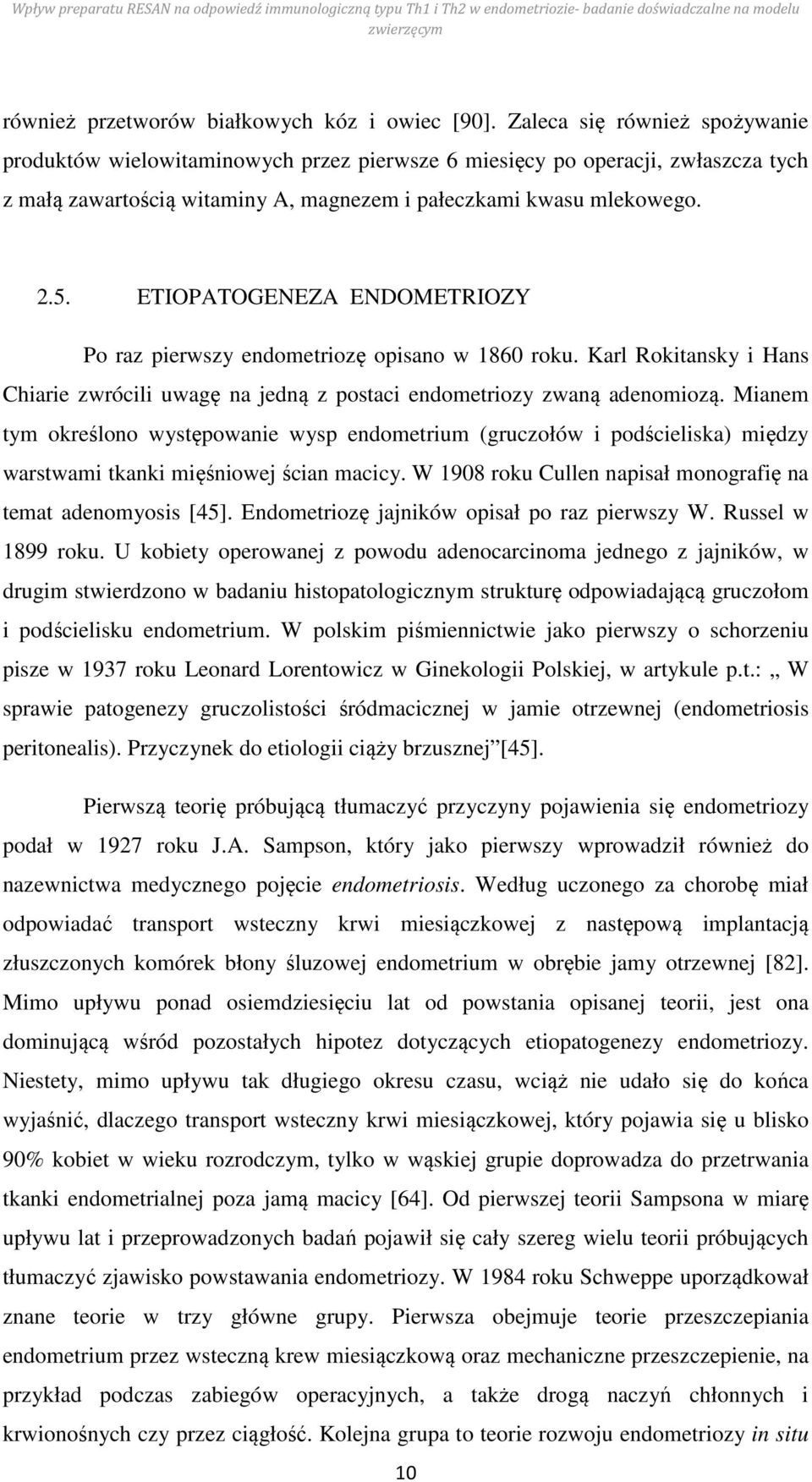 ETIOPATOGENEZA ENDOMETRIOZY Po raz pierwszy endometriozę opisano w 1860 roku. Karl Rokitansky i Hans Chiarie zwrócili uwagę na jedną z postaci endometriozy zwaną adenomiozą.