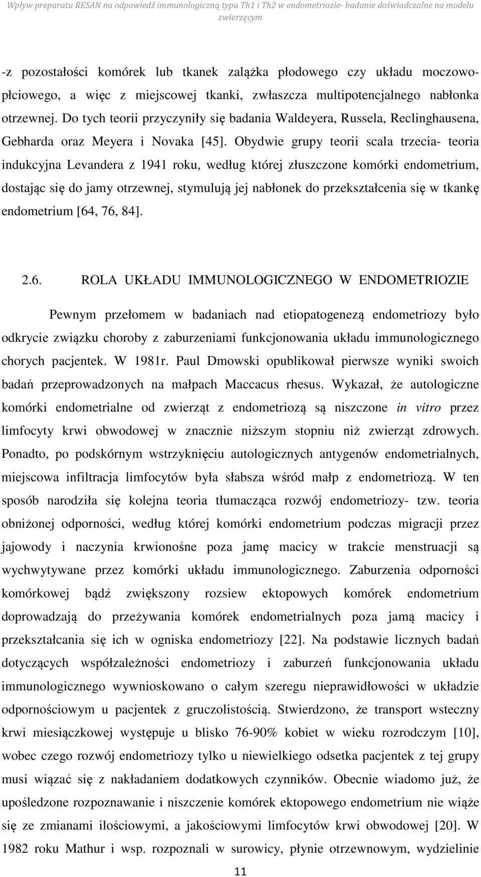 Obydwie grupy teorii scala trzecia- teoria indukcyjna Levandera z 1941 roku, według której złuszczone komórki endometrium, dostając się do jamy otrzewnej, stymulują jej nabłonek do przekształcenia