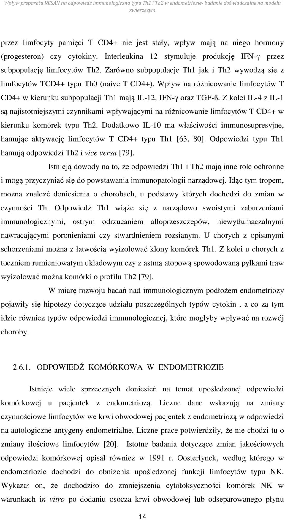 Z kolei IL-4 z IL-1 są najistotniejszymi czynnikami wpływającymi na różnicowanie limfocytów T CD4+ w kierunku komórek typu Th2.