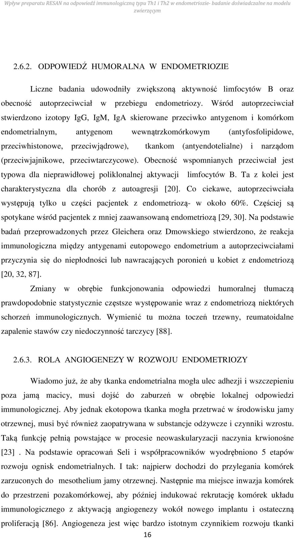 tkankom (antyendotelialne) i narządom (przeciwjajnikowe, przeciwtarczycowe). Obecność wspomnianych przeciwciał jest typowa dla nieprawidłowej poliklonalnej aktywacji limfocytów B.