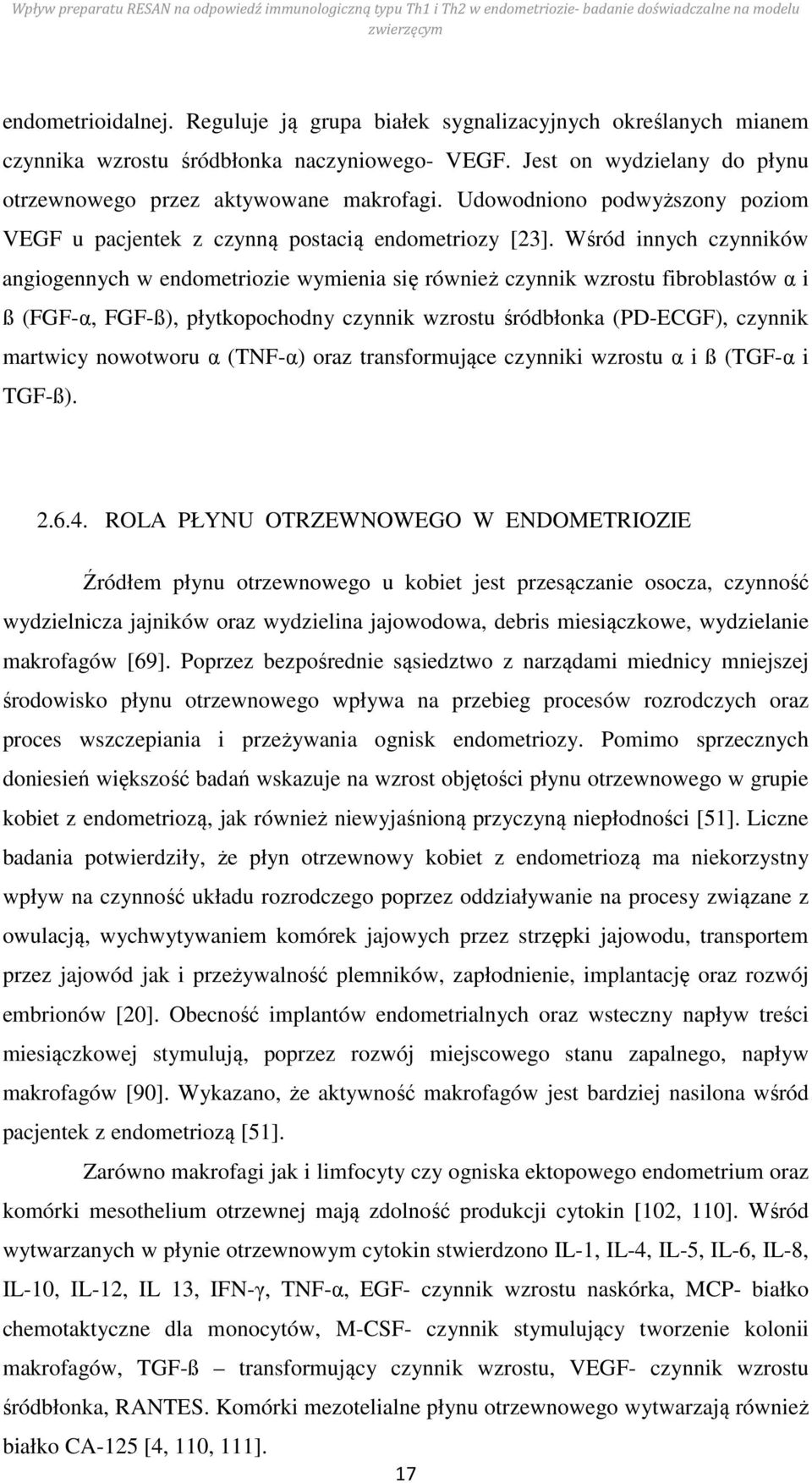 Wśród innych czynników angiogennych w endometriozie wymienia się również czynnik wzrostu fibroblastów α i ß (FGF-α, FGF-ß), płytkopochodny czynnik wzrostu śródbłonka (PD-ECGF), czynnik martwicy
