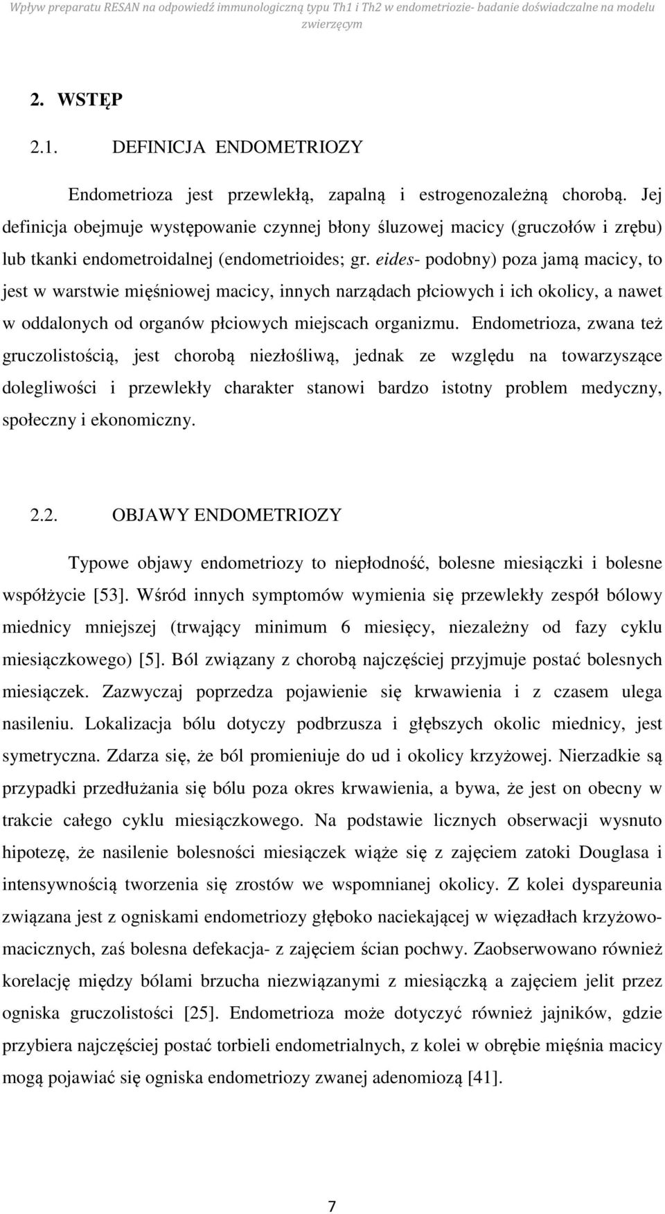 eides- podobny) poza jamą macicy, to jest w warstwie mięśniowej macicy, innych narządach płciowych i ich okolicy, a nawet w oddalonych od organów płciowych miejscach organizmu.