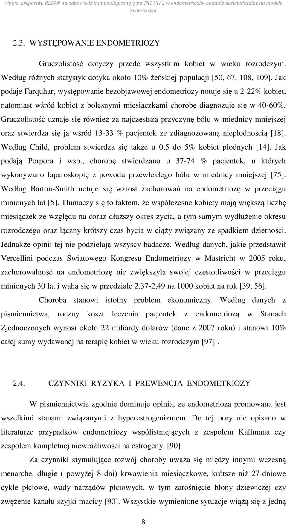 Gruczolistość uznaje się również za najczęstszą przyczynę bólu w miednicy mniejszej oraz stwierdza się ją wśród 13-33 % pacjentek ze zdiagnozowaną niepłodnością [18].
