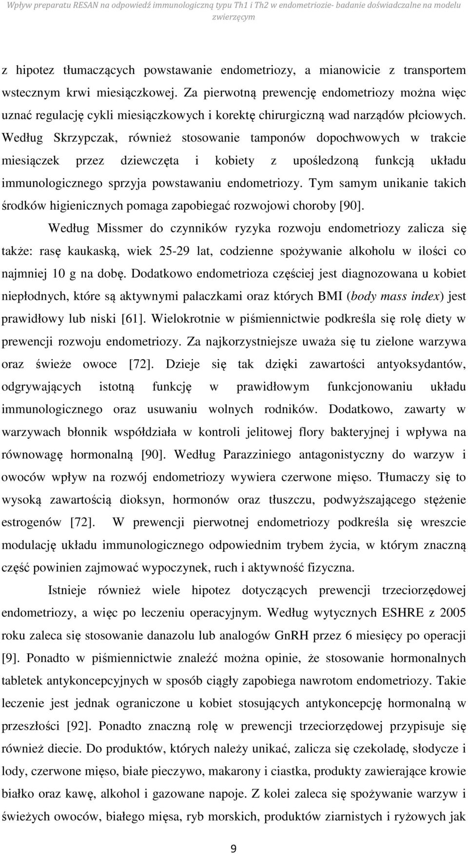 Według Skrzypczak, również stosowanie tamponów dopochwowych w trakcie miesiączek przez dziewczęta i kobiety z upośledzoną funkcją układu immunologicznego sprzyja powstawaniu endometriozy.