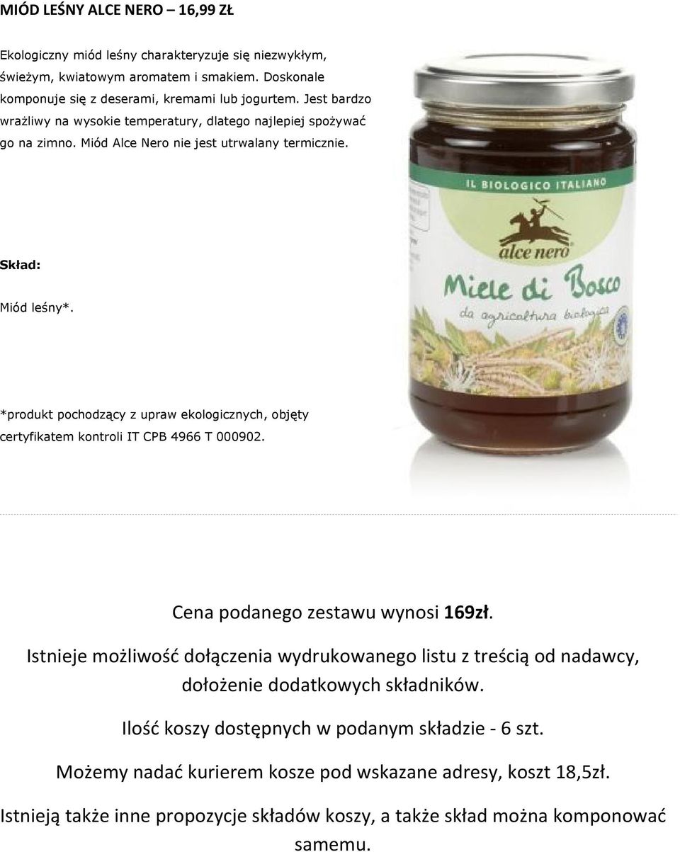 *produkt pochodzący z upraw ekologicznych, objęty certyfikatem kontroli IT CPB 4966 T 000902. Cena podanego zestawu wynosi 169zł.