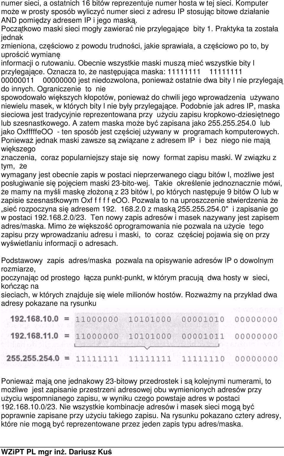 Praktyka ta została jednak zmieniona, częściowo z powodu trudności, jakie sprawiała, a częściowo po to, by uprościć wymianę informacji o rutowaniu.