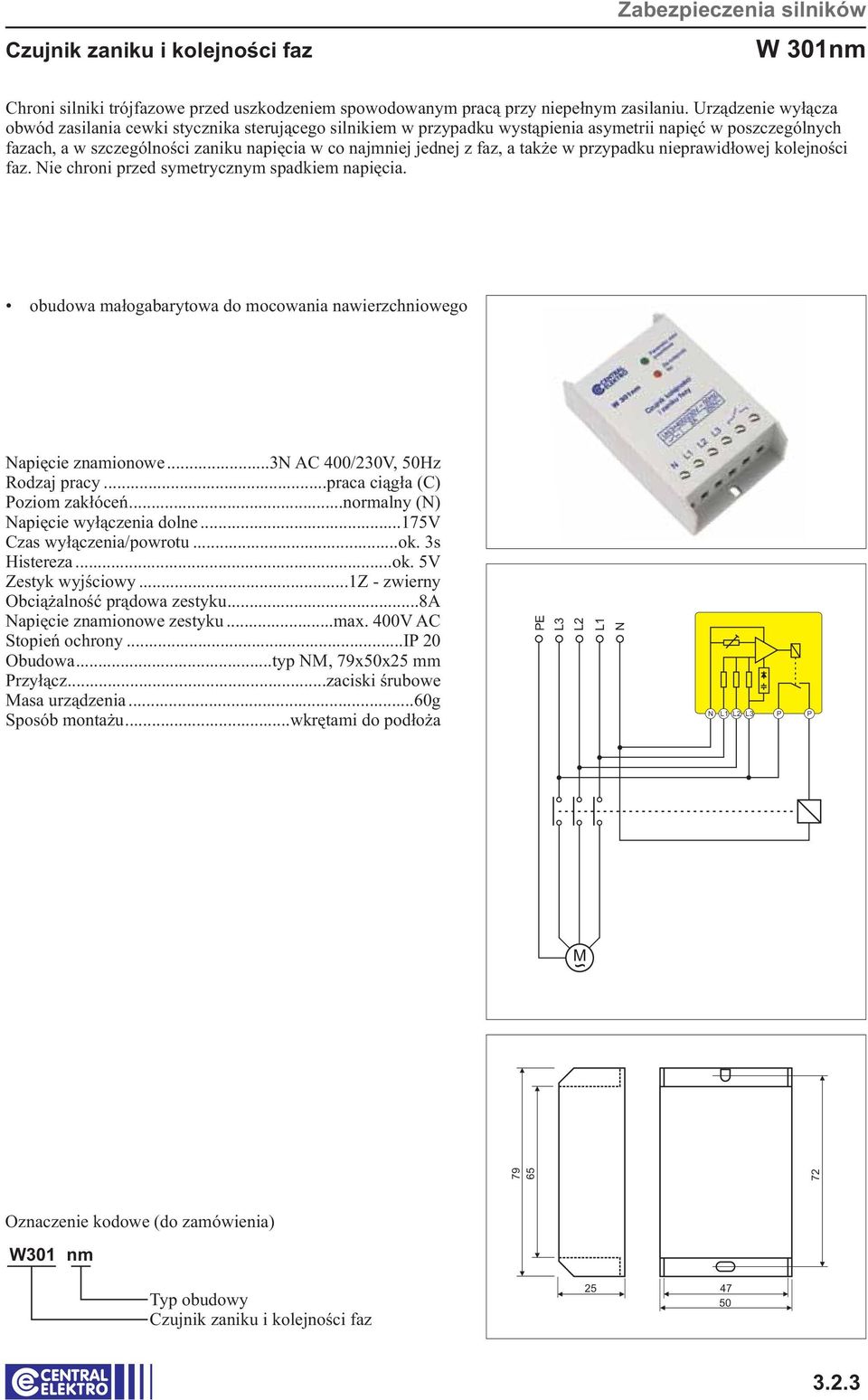 ..normalny () apięcie wyłączenia dolne...175v Czas wyłączenia/powrotu...ok. 3s Histereza...ok. 5V Zestyk wyjściowy...1z - zwierny Obciążalność prądowa zestyku...8a apięcie znamionowe zestyku.