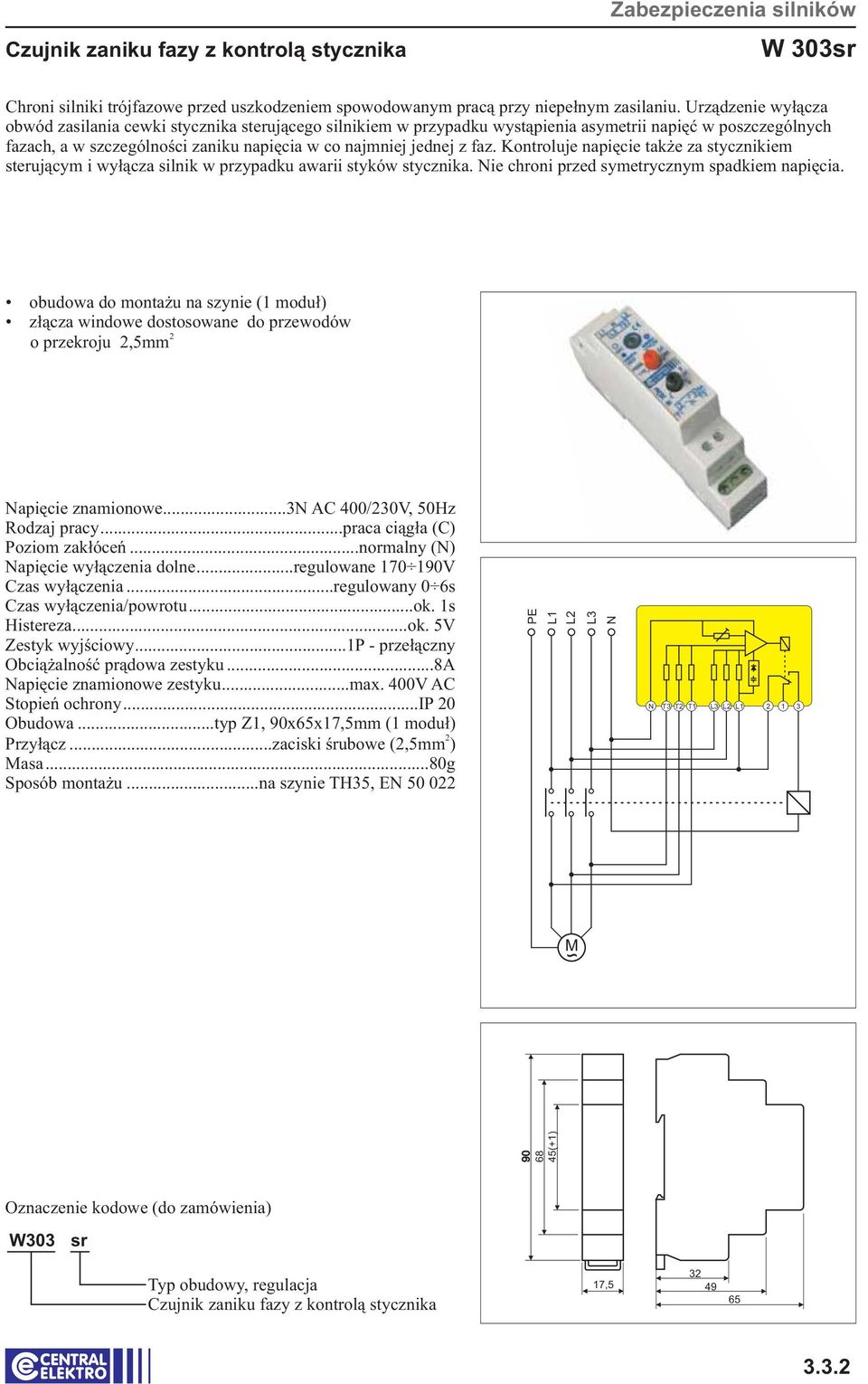 obudowa do montażu na szynie (1 moduł) złącza windowe dostosowane do przewodów o przekroju,5mm apięcie znamionowe...3 AC 400/30V, 50Hz Poziom zakłóceń...normalny () apięcie wyłączenia dolne.