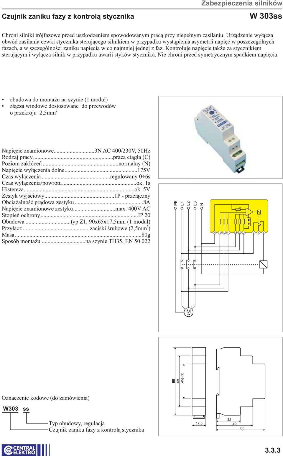 obudowa do montażu na szynie (1 moduł) złącza windowe dostosowane do przewodów o przekroju,5mm apięcie znamionowe...3 AC 400/30V, 50Hz Poziom zakłóceń...normalny () apięcie wyłączenia dolne.