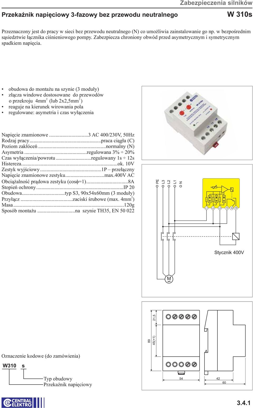 obudowa do montażu na szynie (3 moduły) złącza windowe dostosowane do przewodów o przekroju 4mm (lub x,5mm ) reaguje na kierunek wirowania pola regulowane: asymetria i czas wyłączenia apięcie