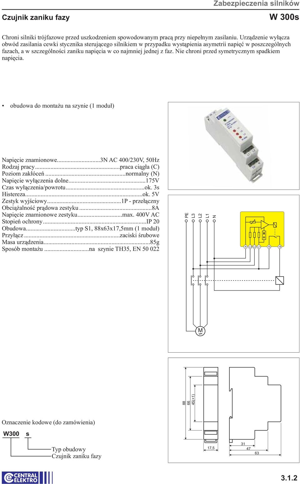 ..175v Czas wyłączenia/powrotu...ok. 3s Histereza...ok. 5V Zestyk wyjściowy... 1P - przełączny Obciążalność prądowa zestyku...8a apięcie znamionowe zestyku...max.