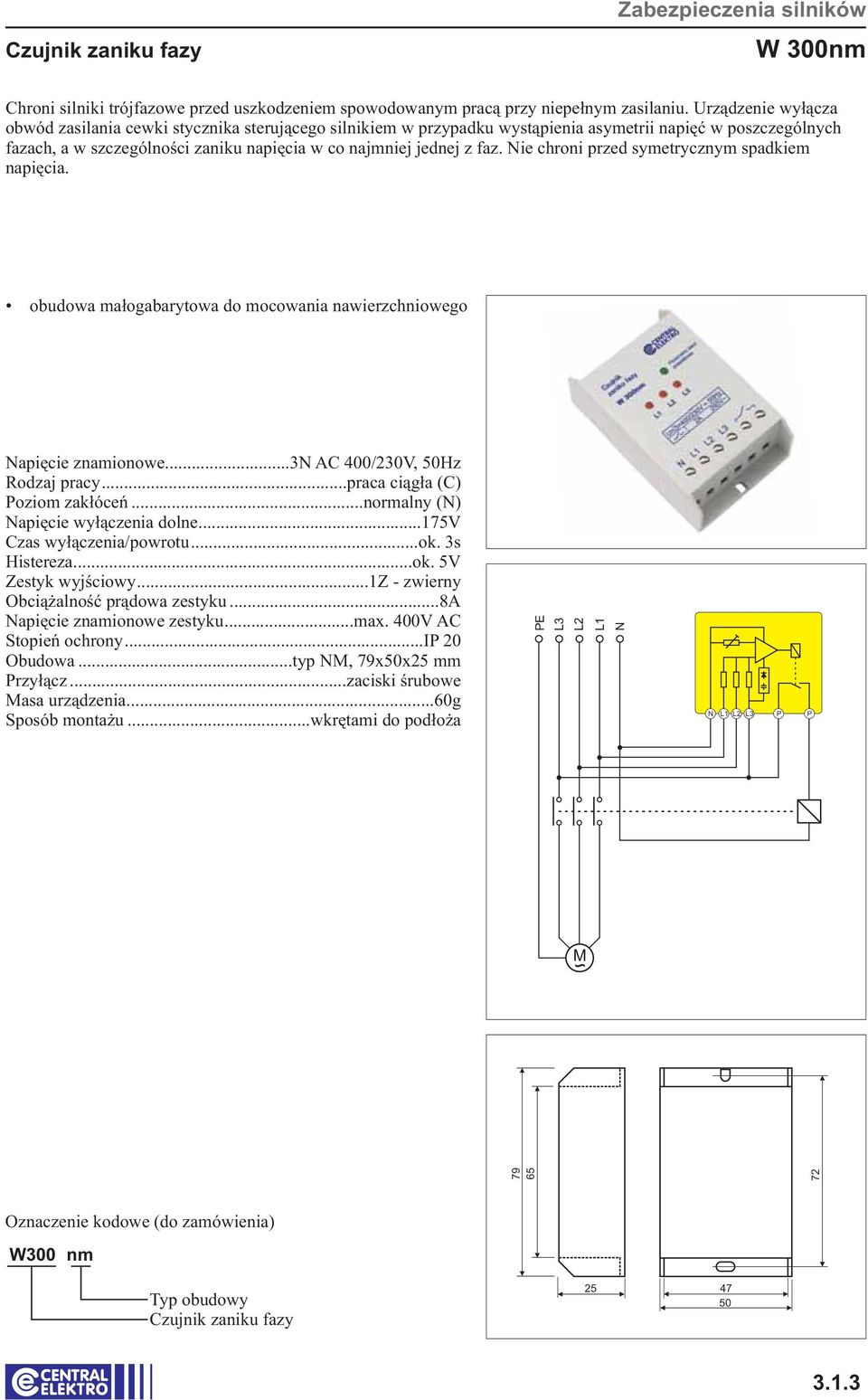 ..175v Czas wyłączenia/powrotu...ok. 3s Histereza...ok. 5V Zestyk wyjściowy...1z - zwierny Obciążalność prądowa zestyku...8a apięcie znamionowe zestyku...max.