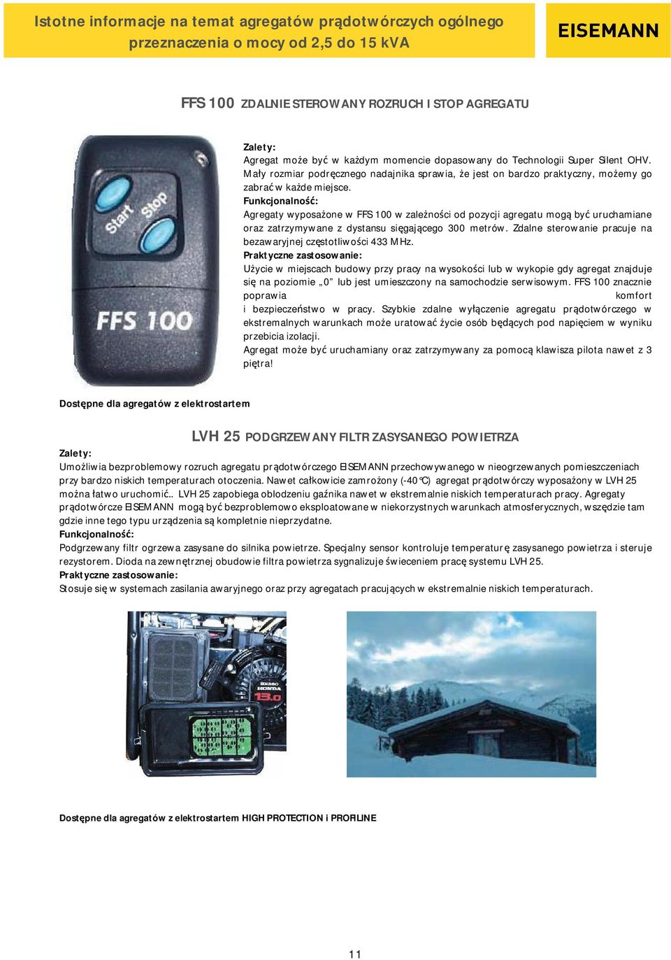 Funkcjonalno : Agregaty wyposa one w FFS 100 w zale no ci od pozycji agregatu mog by uruchamiane oraz zatrzymywane z dystansu si gaj cego 300 metrów.