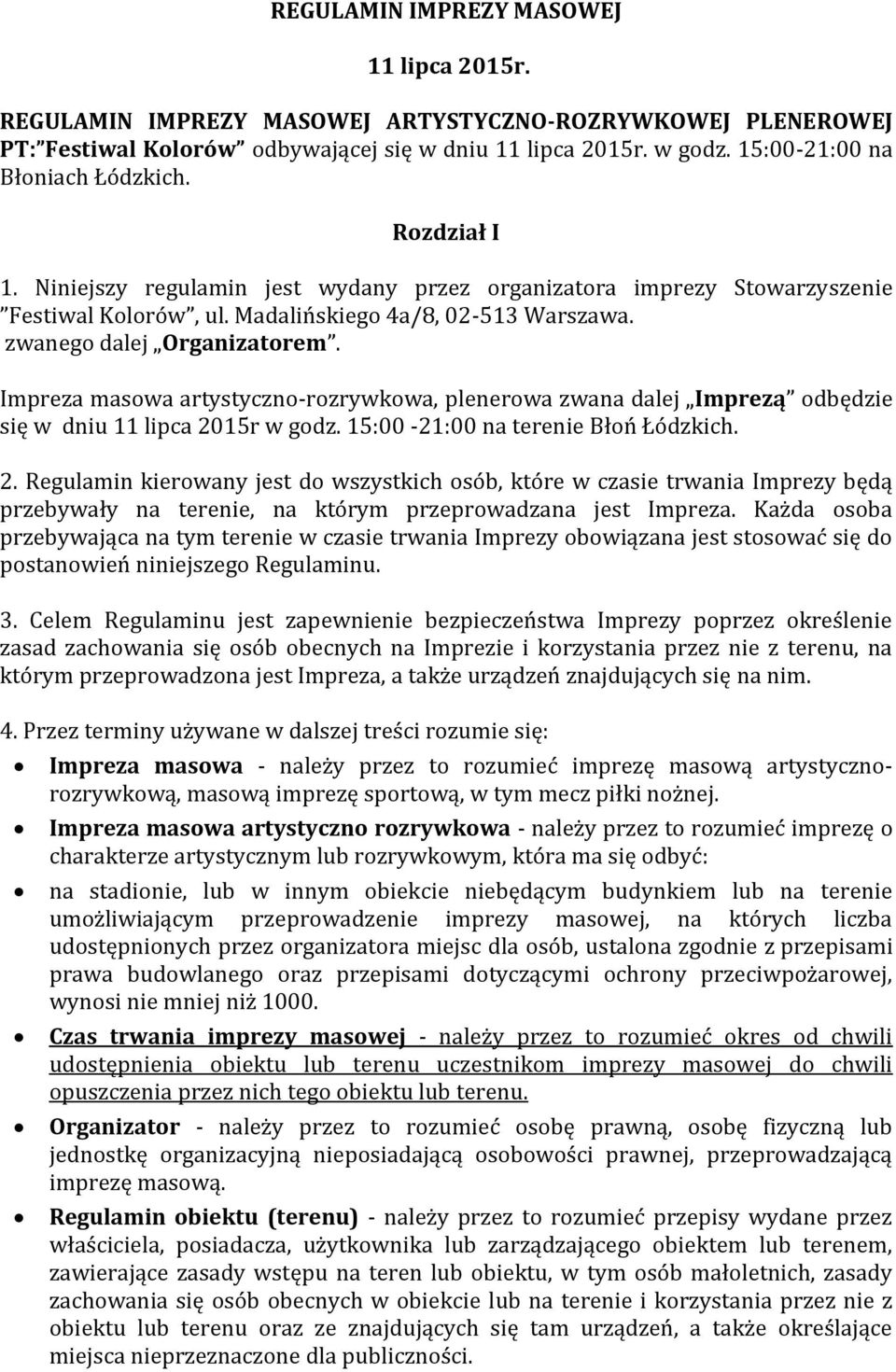 zwanego dalej Organizatorem. Impreza masowa artystyczno-rozrywkowa, plenerowa zwana dalej Imprezą odbędzie się w dniu 11 lipca 20