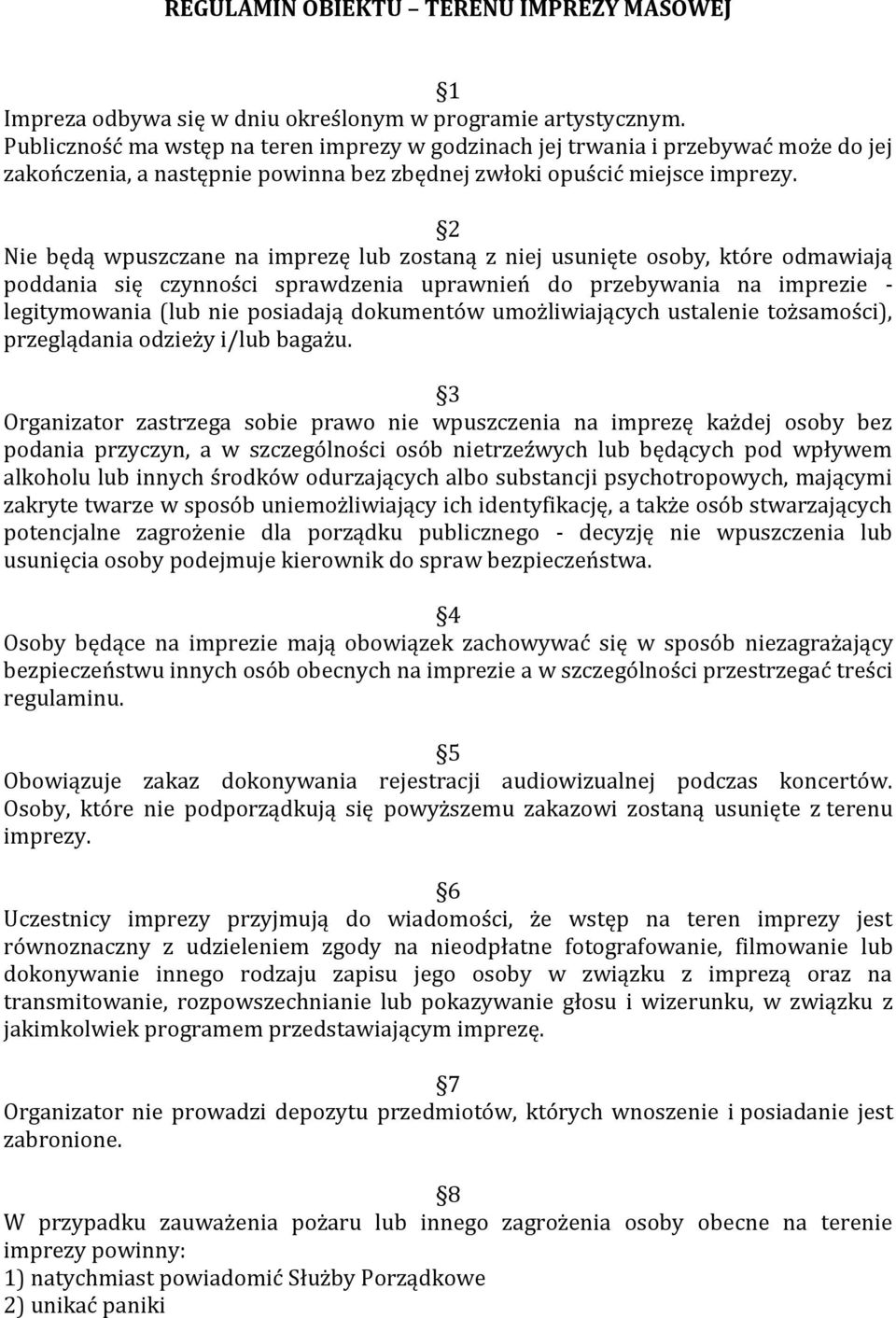 2 Nie będą wpuszczane na imprezę lub zostaną z niej usunięte osoby, które odmawiają poddania się czynności sprawdzenia uprawnień do przebywania na imprezie - legitymowania (lub nie posiadają