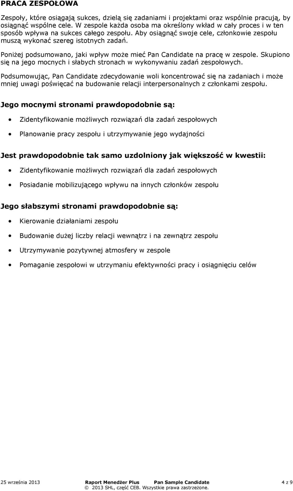 Poniżej podsumowano, jaki wpływ może mieć Pan Candidate na pracę w zespoe. Skupiono się na jego mocnych i słabych stronach w wykonywaniu zadań zespołowych.