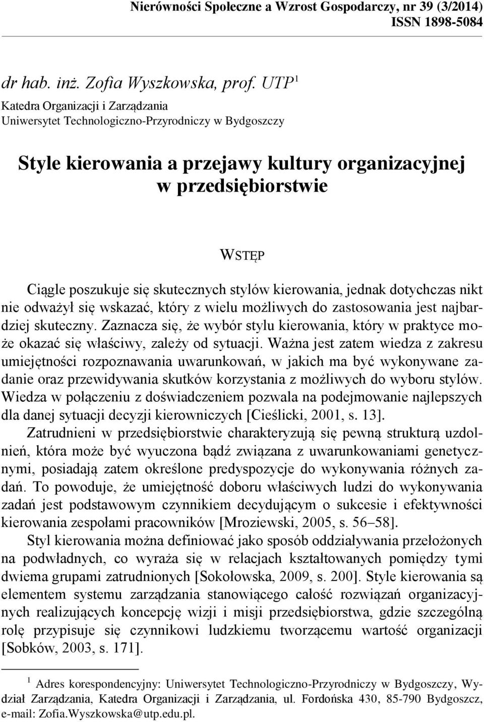 skutecznych stylów kierowania, jednak dotychczas nikt nie odważył się wskazać, który z wielu możliwych do zastosowania jest najbardziej skuteczny.