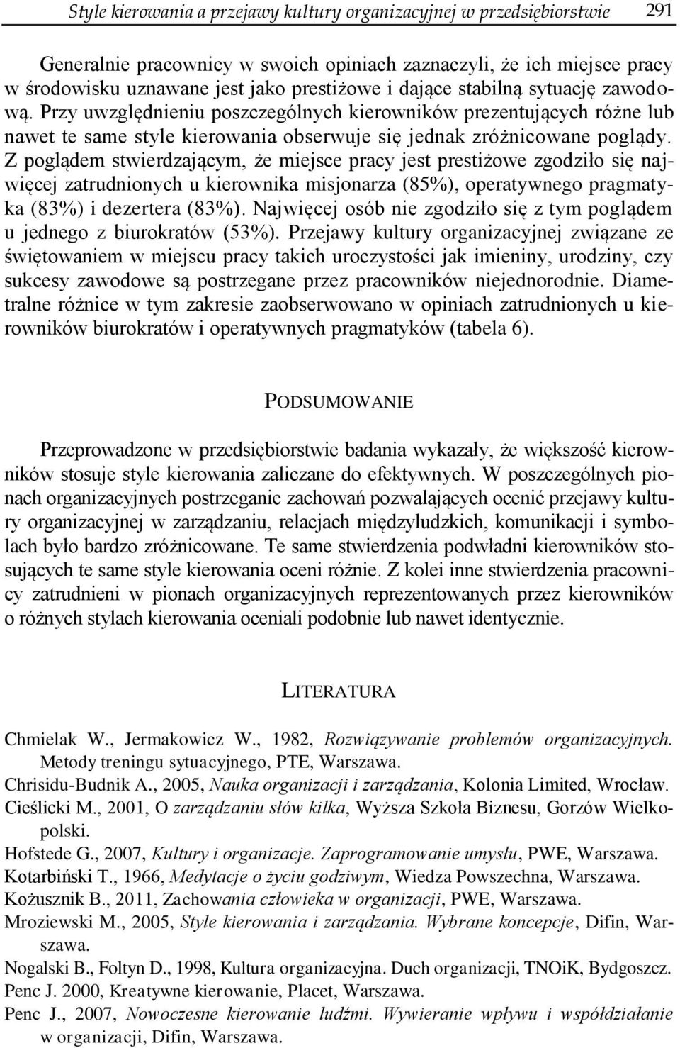 Z poglądem stwierdzającym, że miejsce pracy jest prestiżowe zgodziło się najwięcej zatrudnionych u kierownika misjonarza (85%), operatywnego pragmatyka (83%) i dezertera (83%).