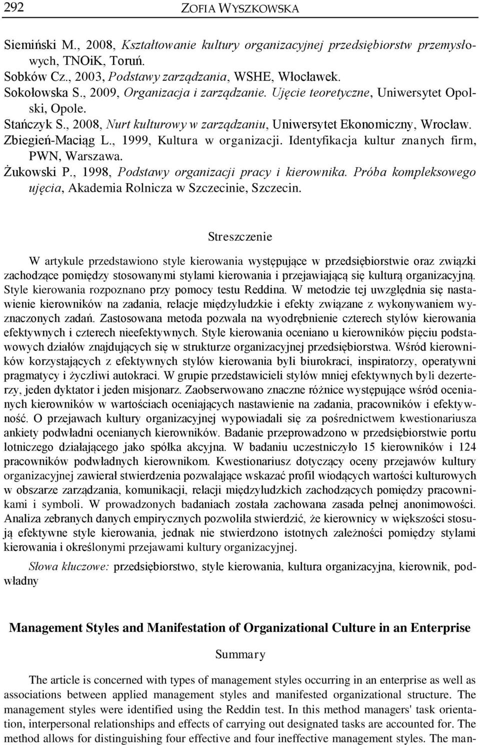 , 1999, Kultura w organizacji. Identyfikacja kultur znanych firm, PWN, Warszawa. Żukowski P., 1998, Podstawy organizacji pracy i kierownika.