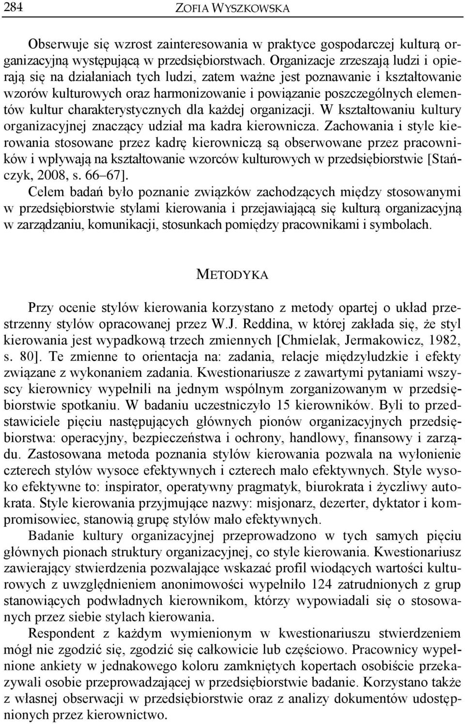charakterystycznych dla każdej organizacji. W kształtowaniu kultury organizacyjnej znaczący udział ma kadra kierownicza.
