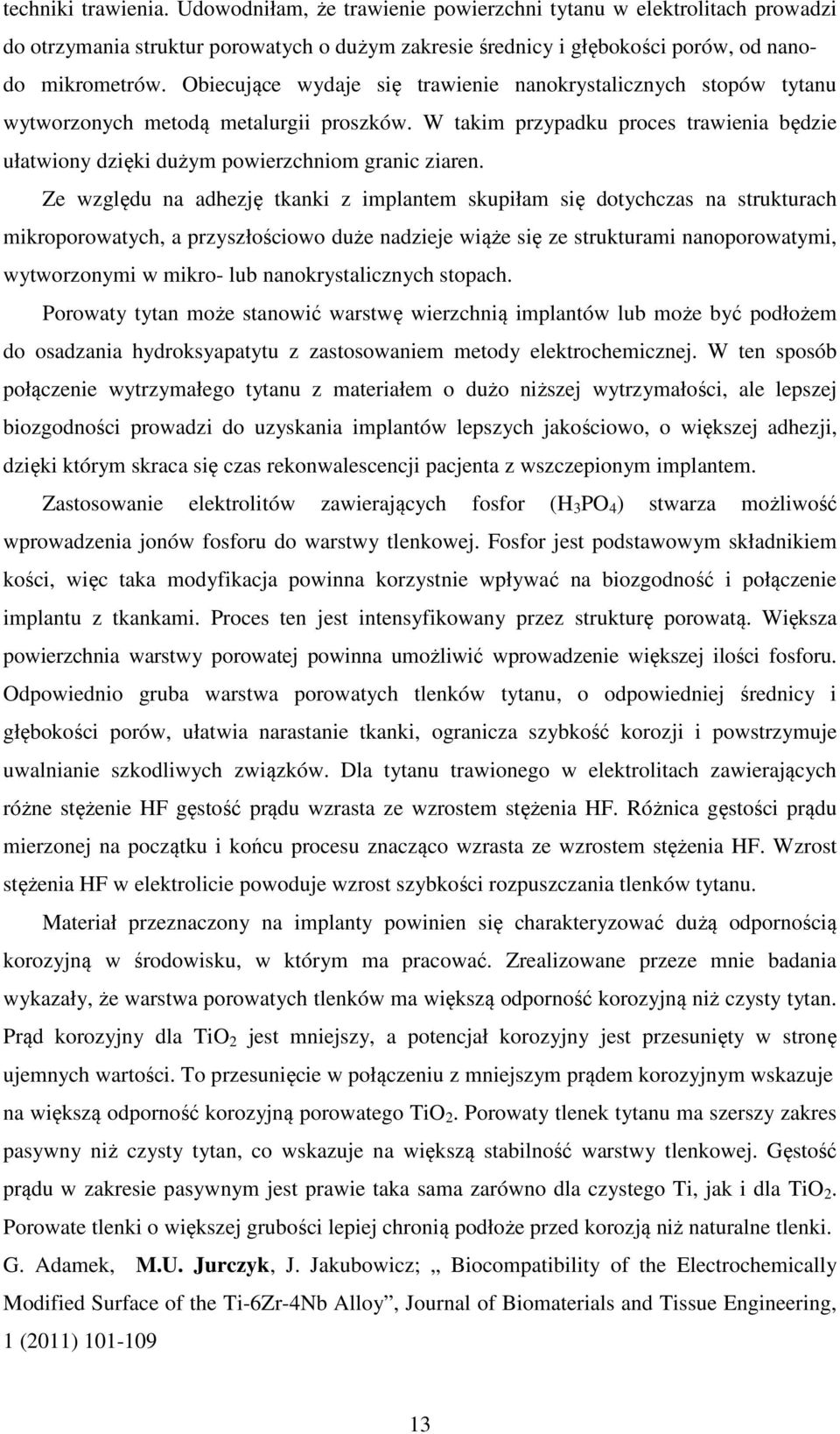 Ze względu na adhezję tkanki z implantem skupiłam się dotychczas na strukturach mikroporowatych, a przyszłościowo duże nadzieje wiąże się ze strukturami nanoporowatymi, wytworzonymi w mikro- lub