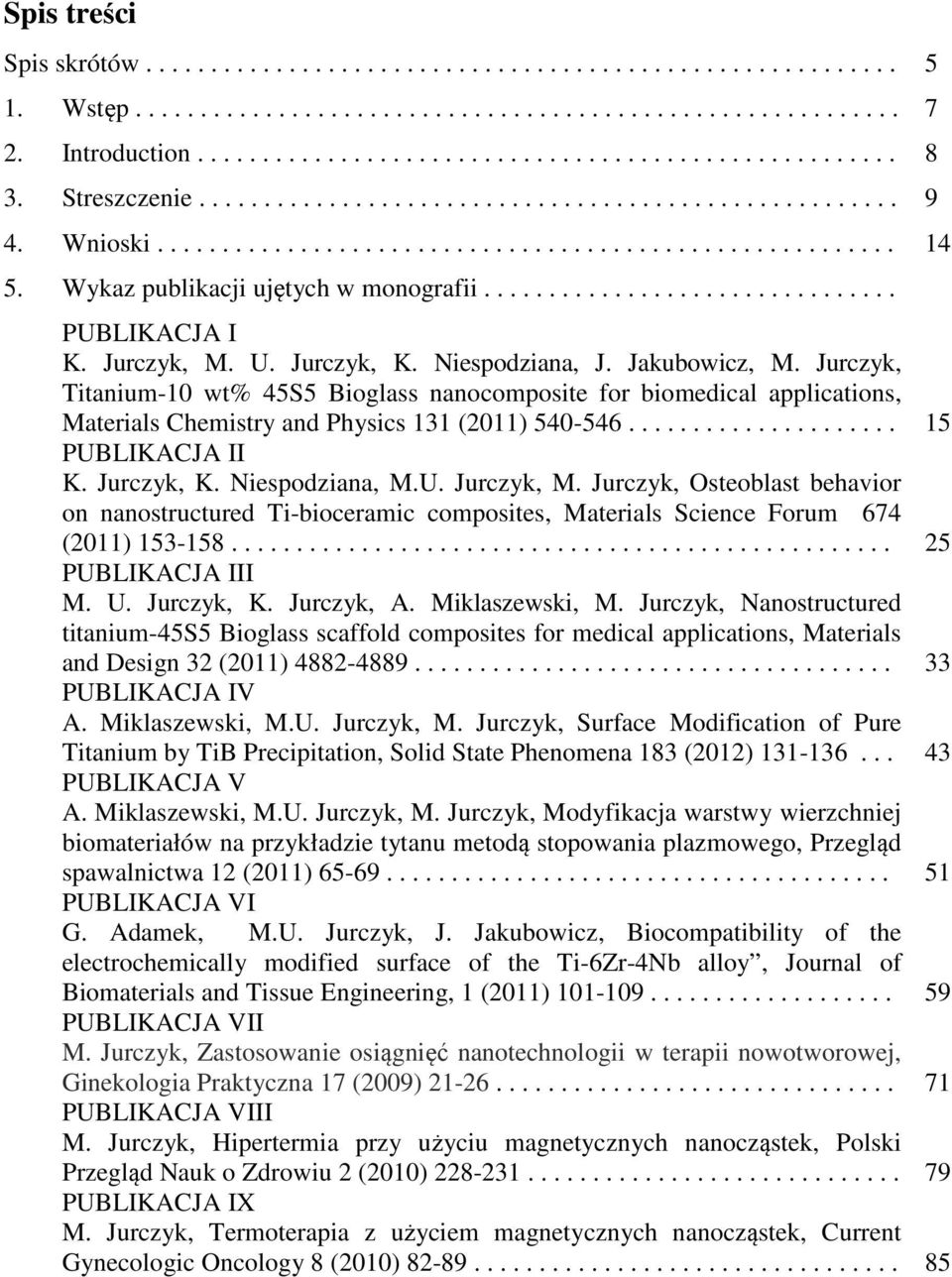 Jurczyk, M. U. Jurczyk, K. Niespodziana, J. Jakubowicz, M. Jurczyk, Titanium-10 wt% 45S5 Bioglass nanocomposite for biomedical applications, Materials Chemistry and Physics 131 (2011) 540-546.