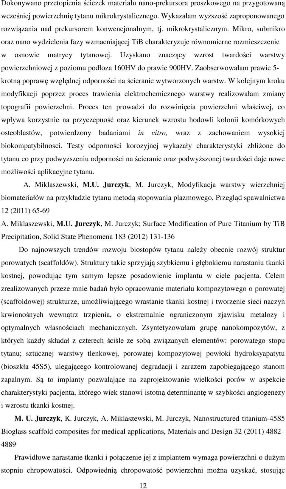 Mikro, submikro oraz nano wydzielenia fazy wzmacniającej TiB charakteryzuje równomierne rozmieszczenie w osnowie matrycy tytanowej.