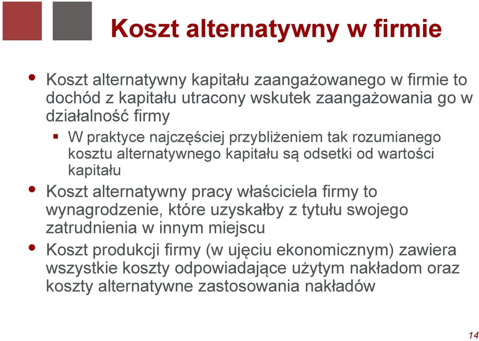 Koszt alternatywny pracy właściciela firmy to wynagrodzenie, które uzyskałby z tytułu swojego zatrudnienia w innym miejscu Koszt