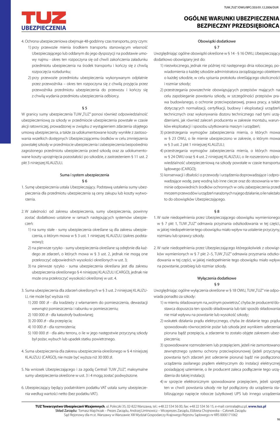 przedmiotu ubezpieczenia wykonywanym odpłatnie przez przewoźnika okres ten rozpoczyna się z chwilą przyjęcia przez przewoźnika przedmiotu ubezpieczenia do przewozu i kończy się z chwilą wydania