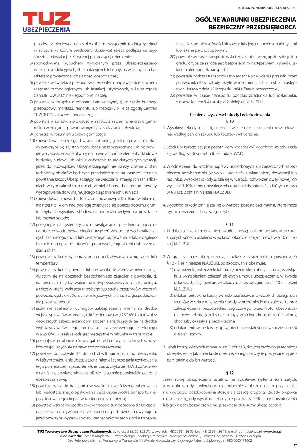 przebudową, remontem, naprawą lub rozruchem urządzeń technologicznych lub instalacji użytkowych, o ile za zgodą Centrali TUW TUZ nie uzgodniono inaczej; 7) powstałe w związku z robotami budowlanymi,
