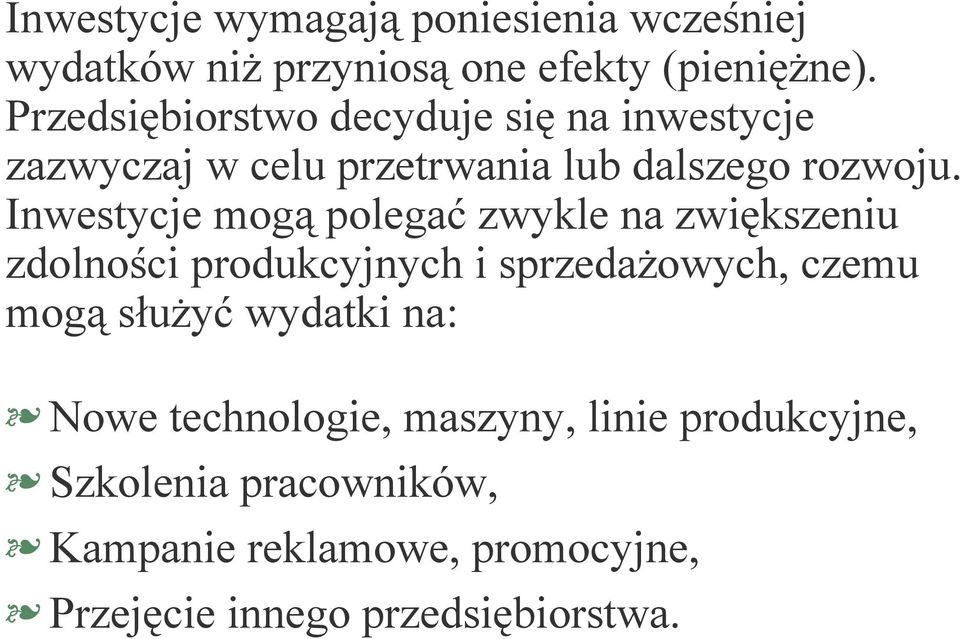 Inwestycje mogą polegać zwykle na zwiększeniu zdolności produkcyjnych i sprzedażowych, czemu mogą służyć