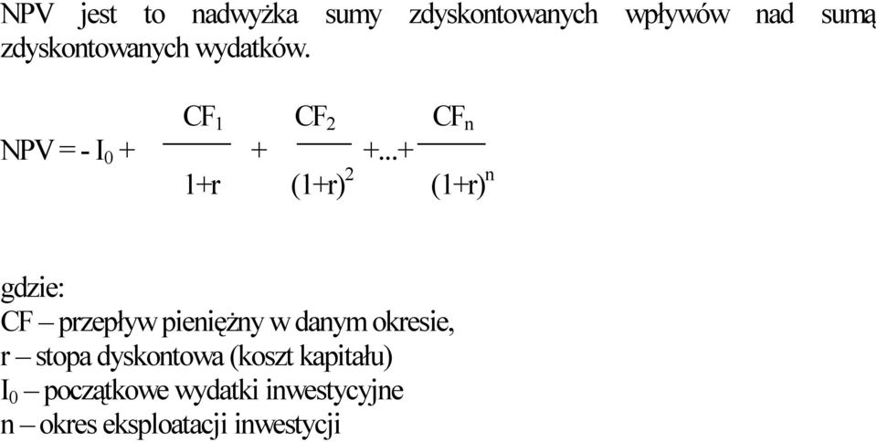 ..+ 1+r (1+r) 2 (1+r) n gdzie: CF przepływ pieniężny w danym okresie, r